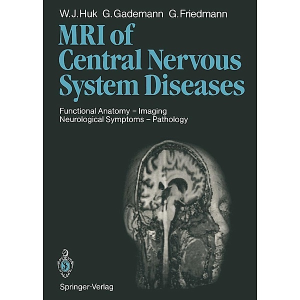 Magnetic Resonance Imaging of Central Nervous System Diseases, Werner J. Huk, Günther F. Gademann, G. Friedmann