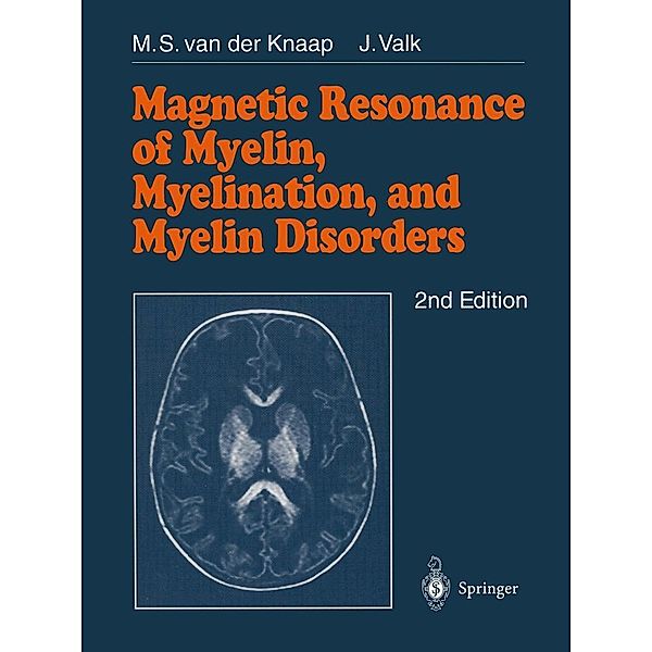 Magnetic Resonance of Myelin, Myelination and Myelin Disorders, Marjo S. van der Knaap, Jacob Valk