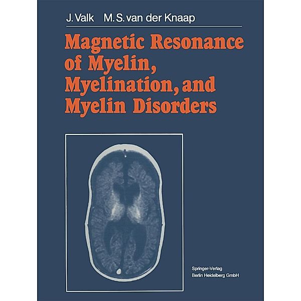 Magnetic Resonance of Myelin, Myelination, and Myelin Disorders, Jacob Valk, Marjo S. van der Knaap