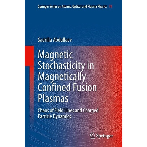 Magnetic Stochasticity in Magnetically Confined Fusion Plasmas / Springer Series on Atomic, Optical, and Plasma Physics Bd.78, Sadrilla Abdullaev