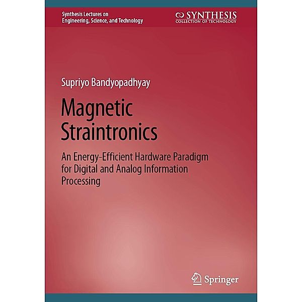 Magnetic Straintronics / Synthesis Lectures on Engineering, Science, and Technology, Supriyo Bandyopadhyay