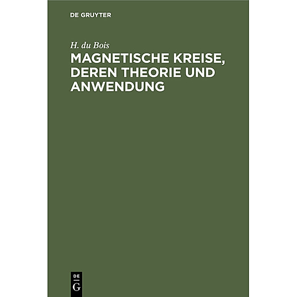 Magnetische Kreise, deren Theorie und Anwendung, H. du Bois