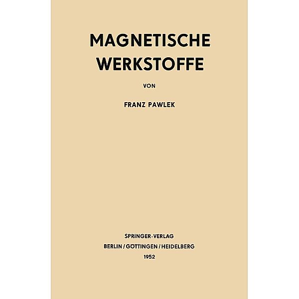 Magnetische Werkstoffe / Reine und angewandte Metallkunde in Einzeldarstellungen Bd.11, Franz Pawlek