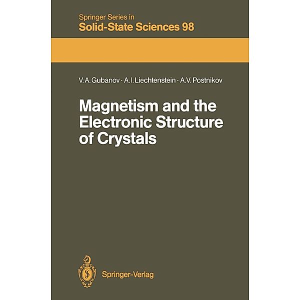 Magnetism and the Electronic Structure of Crystals / Springer Series in Solid-State Sciences Bd.98, Vladimir A. Gubanov, Alexandr I. Liechtenstein, Andrei V. Postnikov