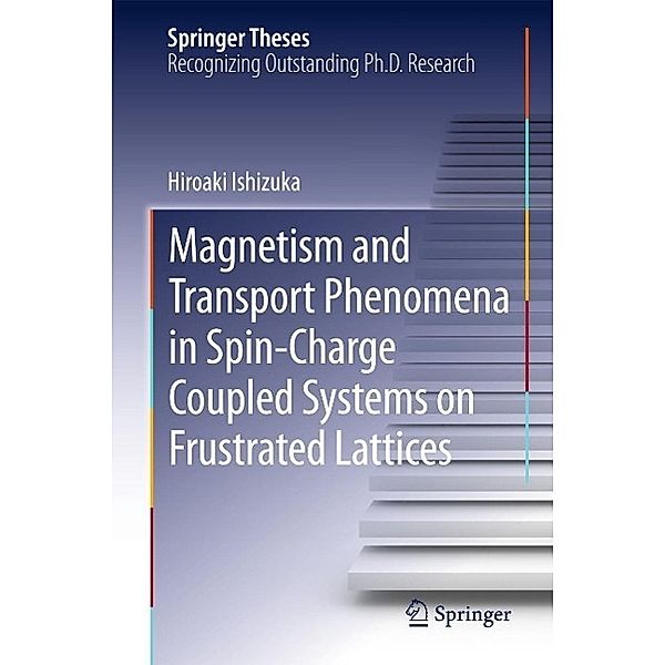 Magnetism and Transport Phenomena in Spin-Charge Coupled Systems on Frustrated Lattices / Springer Theses, Hiroaki Ishizuka