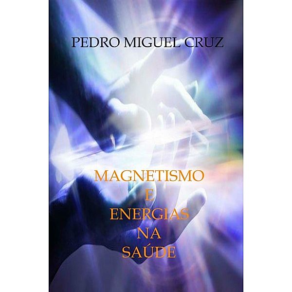 Magnetismo e Energias na Saúde, Pedro Miguel Cruz