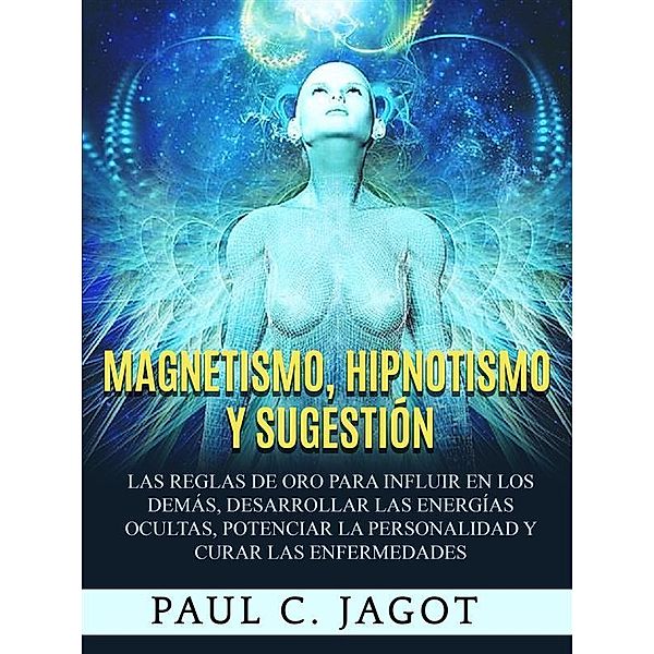 Magnetismo, Hipnotismo y Sugestión, Jagot Paul C.
