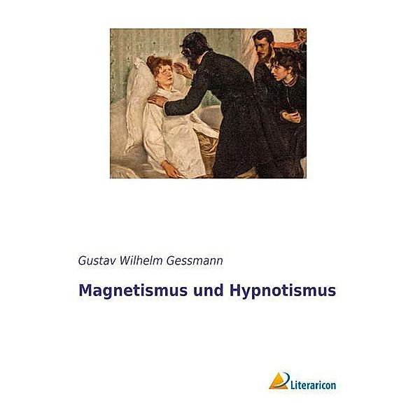 Magnetismus und Hypnotismus, Gustav Wilhelm Gessmann