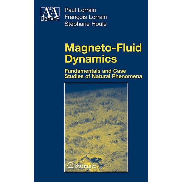 Magneto-Fluid Dynamics / Astronomy and Astrophysics Library, Paul Lorrain, Francois Lorrain, Stephane Houle