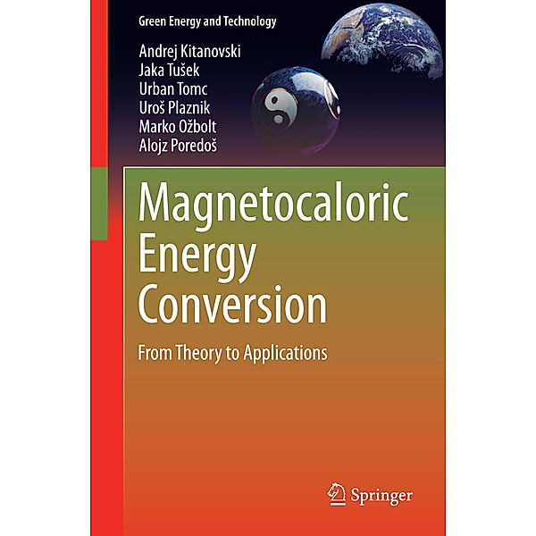Magnetocaloric Energy Conversion, Andrej Kitanovski, Jaka Tusek, Urban Tomc, Uros Plaznik, Marko Ozbolt, Alojz Poredos