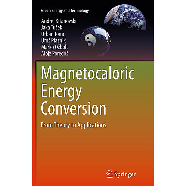 Magnetocaloric Energy Conversion, Andrej Kitanovski, Jaka Tusek, Urban Tomc, Uros Plaznik, Marko Ozbolt, Alojz Poredos