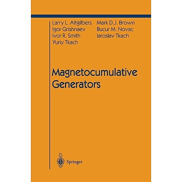 Magnetocumulative Generators / Shock Wave and High Pressure Phenomena, Larry L. Altgilbers, Mark D. J. Brown, Igor Grishnaev, Bucur M. Novac, Ivor R. Smith, Yuriy Tkach, Iaroslav Tkach