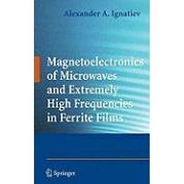 Magnetoelectronics of Microwaves and Extremely High Frequencies in Ferrite Films, Alexander A. Ignatiev