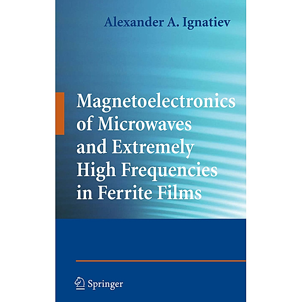 Magnetoelectronics of Microwaves and Extremely High Frequencies in Ferrite Films, Alexander A. Ignatiev