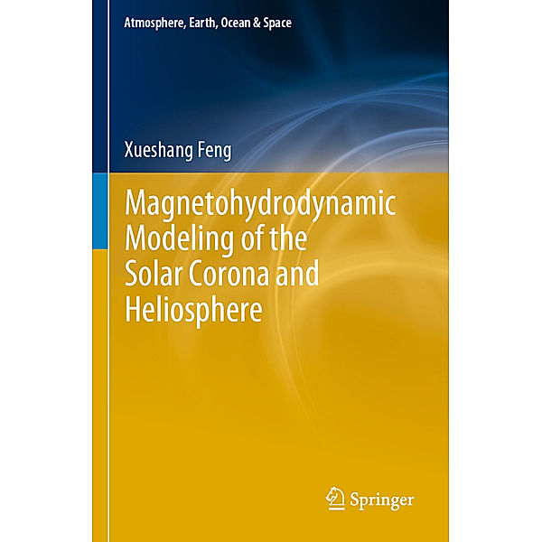 Magnetohydrodynamic Modeling of the Solar Corona and Heliosphere, Xueshang Feng