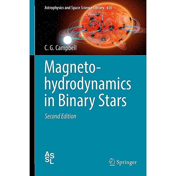 Magnetohydrodynamics in Binary Stars / Astrophysics and Space Science Library Bd.456, C. G. Campbell