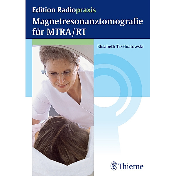 Magnetresonanztomografie für MTRA/RT / Edition Radiopraxis, Elisabeth Trzebiatowski
