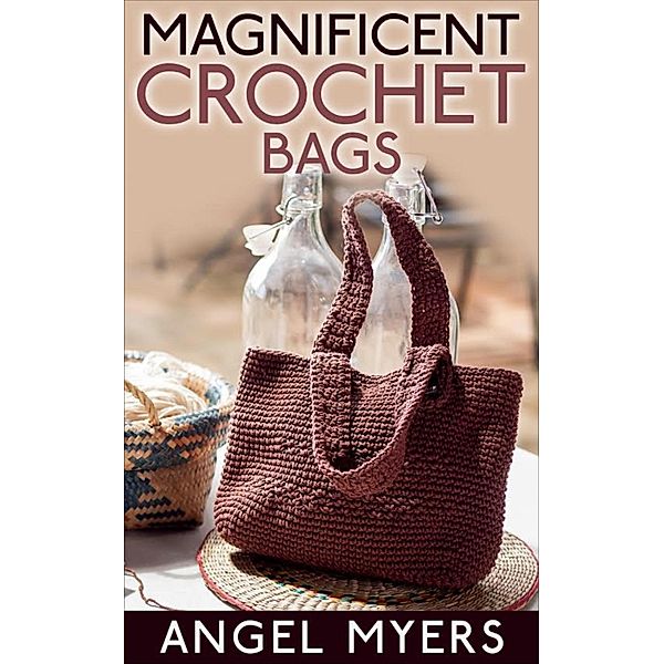 Magnificent Crochet Bags, Angel Myers