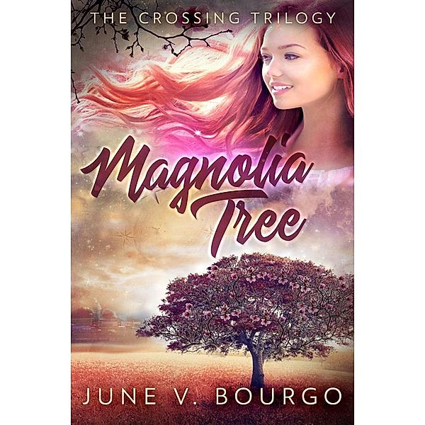 Magnolia Tree / The Crossing Trilogy Bd.1, June V. Bourgo