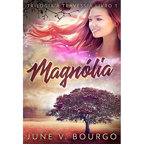 Magnólia / Trilogia A Travessia Bd.1, June V. Bourgo