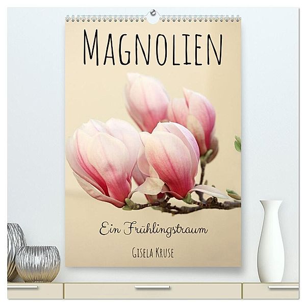 Magnolien Ein Frühlingstraum (hochwertiger Premium Wandkalender 2024 DIN A2 hoch), Kunstdruck in Hochglanz, Gisela Kruse