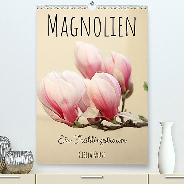 Magnolien Ein Frühlingstraum (Premium, hochwertiger DIN A2 Wandkalender 2023, Kunstdruck in Hochglanz), Gisela Kruse