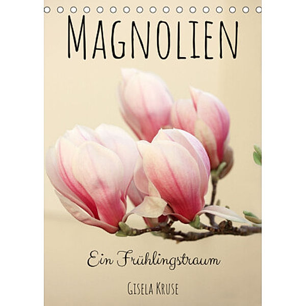 Magnolien Ein Frühlingstraum (Tischkalender 2022 DIN A5 hoch), Gisela Kruse