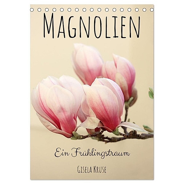 Magnolien Ein Frühlingstraum (Tischkalender 2024 DIN A5 hoch), CALVENDO Monatskalender, Gisela Kruse