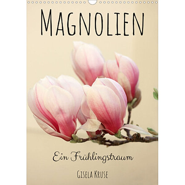 Magnolien Ein Frühlingstraum (Wandkalender 2022 DIN A3 hoch), Gisela Kruse