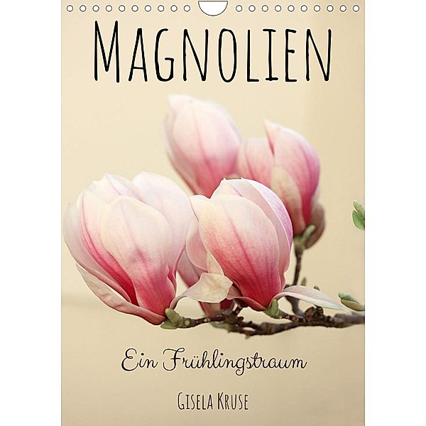 Magnolien Ein Frühlingstraum (Wandkalender 2023 DIN A4 hoch), Gisela Kruse