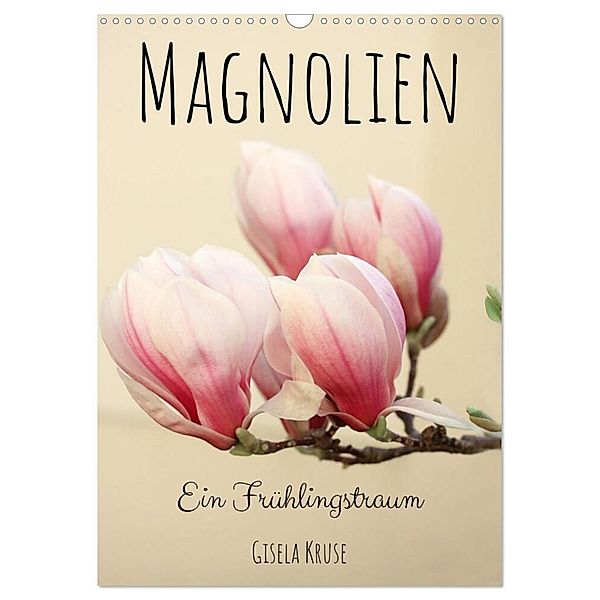 Magnolien Ein Frühlingstraum (Wandkalender 2024 DIN A3 hoch), CALVENDO Monatskalender, Gisela Kruse