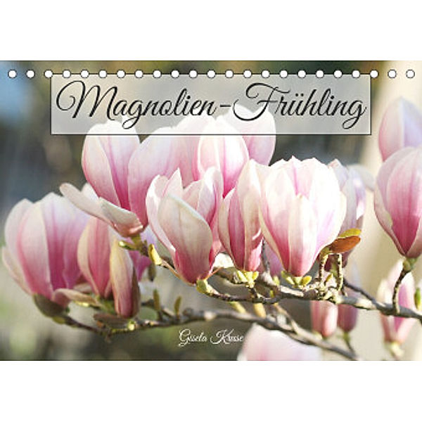 Magnolien-Frühling (Tischkalender 2022 DIN A5 quer), Gisela Kruse