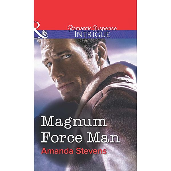 Magnum Force Man (Mills & Boon Intrigue) / Mills & Boon Intrigue, Amanda Stevens