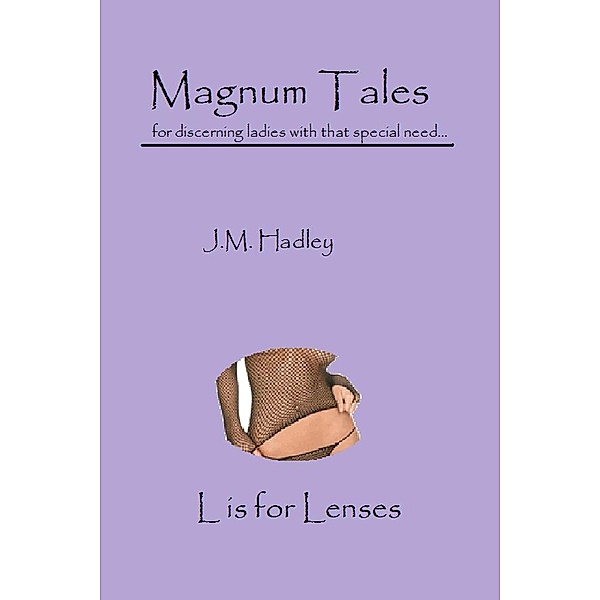 Magnum Tales ~ L is for Lenses / Magnum Tales, J. M. Hadley