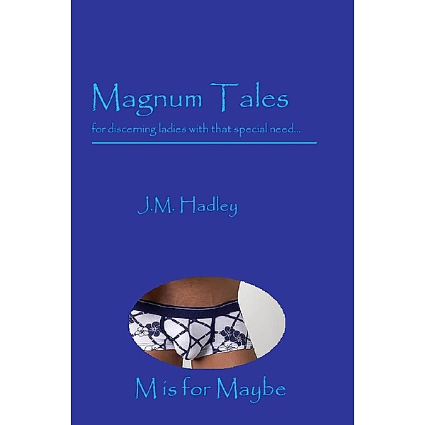 Magnum Tales ~ M is for Maybe / Magnum Tales, J. M. Hadley