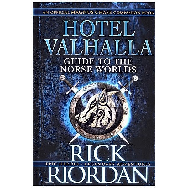 Magnus Chase / Magnus Chase and the Gods of Asgard / Hotel Valhalla Guide to the Norse Worlds, Rick Riordan