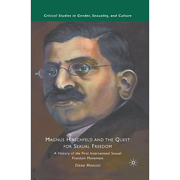 Magnus Hirschfeld and the Quest for Sexual Freedom, E. Mancini