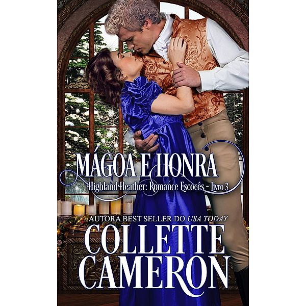 Mágoa e Honra (Série Highland Heather: Romance escocês #3, #3), Collette Cameron