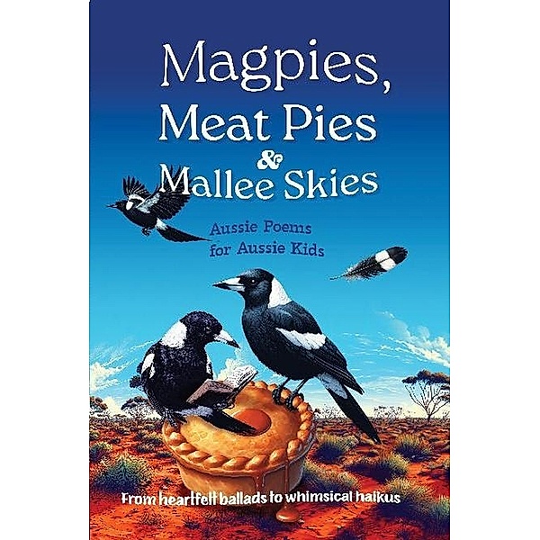 Magpies, Meat Pies and Mallee Skies: Aussie Poems For Aussie Kids, Michelle Worthington