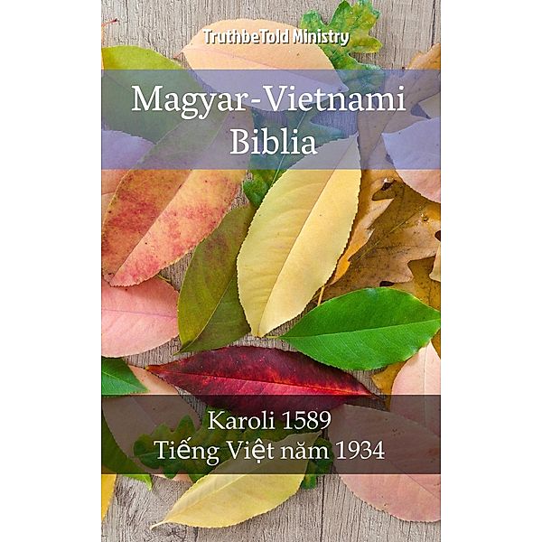 Magyar-Vietnami Biblia / Parallel Bible Halseth Bd.704, Truthbetold Ministry