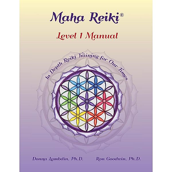 Maha Reiki; Level 1 Manual / Maha Reiki Training Manual Bd.1, Donna Lambdin, Ron Goodwin