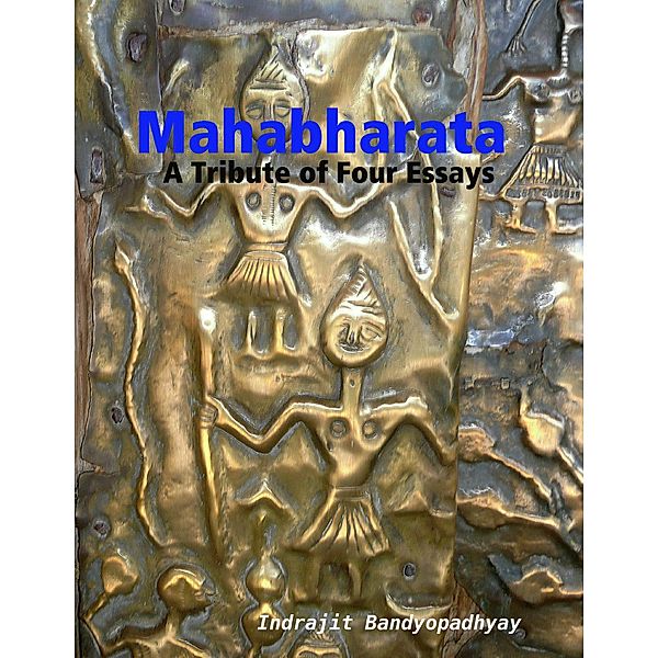 Mahabharata: A Tribute of Four Essays, Indrajit Bandyopadhyay