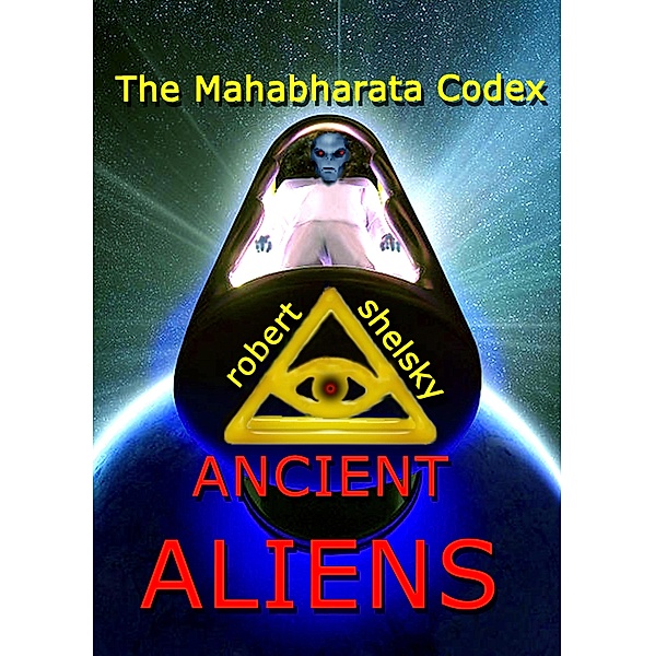 Mahabharata Codex Ancient Aliens / Rob Shelsky, Rob Shelsky