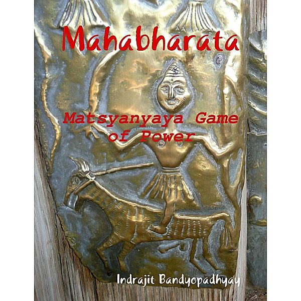 Mahabharata: Matsyanyaya Game of Power, Indrajit Bandyopadhyay