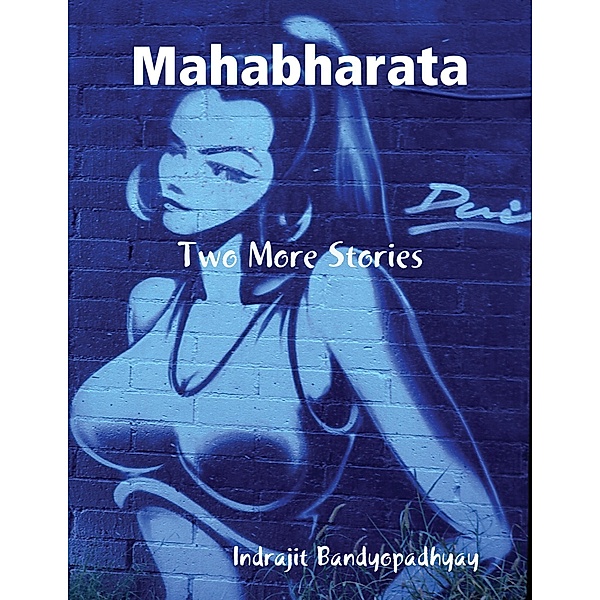 Mahabharata: Two More Stories, Indrajit Bandyopadhyay
