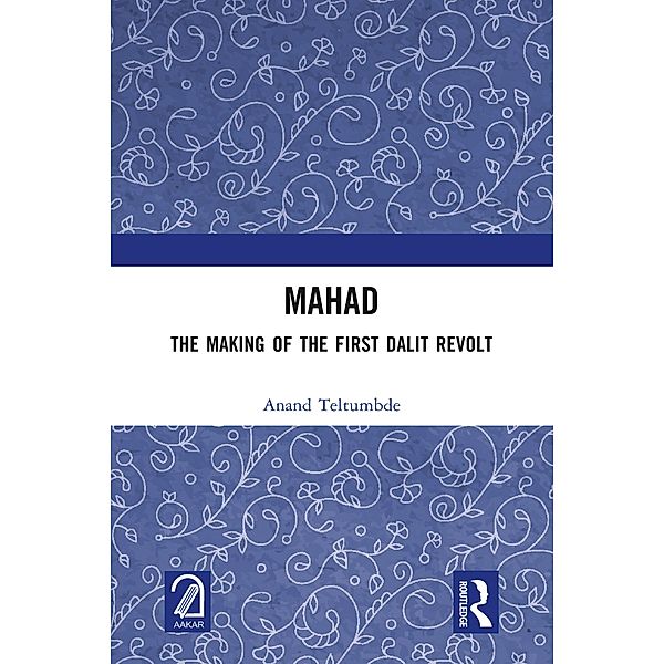 MAHAD: The Making of the First Dalit Revolt, Anand Teltumbde