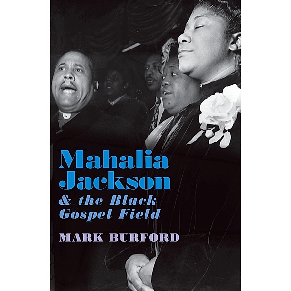 Mahalia Jackson and the Black Gospel Field, Mark Burford