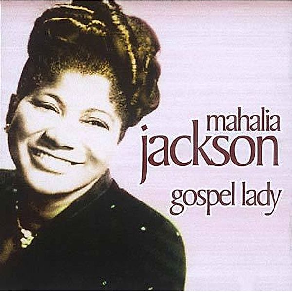Mahalia Jackson: Gospel Lady, CD, Mahalia Jackson
