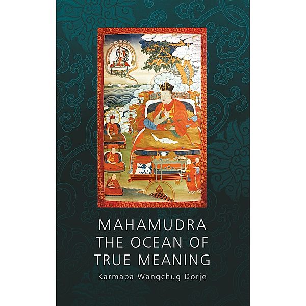 Mahamudra - The Ocean of True Meaning, Wangchug Dorje Karmapa
