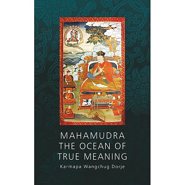 Mahamudra - The Ocean of True Meaning, Wangchug Dorje Karmapa